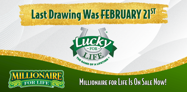 Promotional banner for Lucky for Life lottery stating “Last Drawing Was February 21st” and “Millionaire for Life is on sale now.”